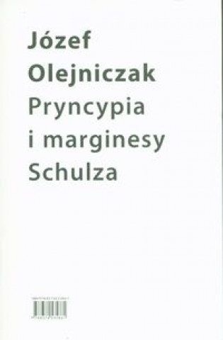 Buch Pryncypia i marginesy Schulza. Eseje Olejniczak Józef