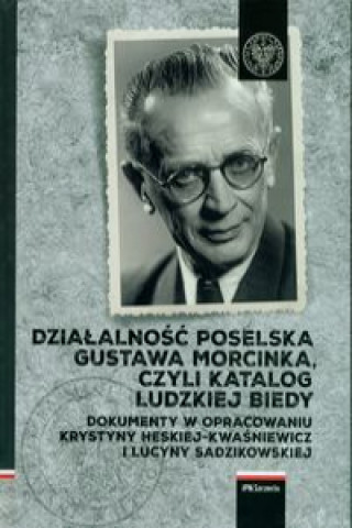 Könyv Działalność poselska Gustawa Morcinka czyli katalog ludzkiej biedy 