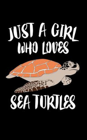 Kniha Just A Girl Who Loves Sea Turtles: Animal Nature Collection Marko Marcus