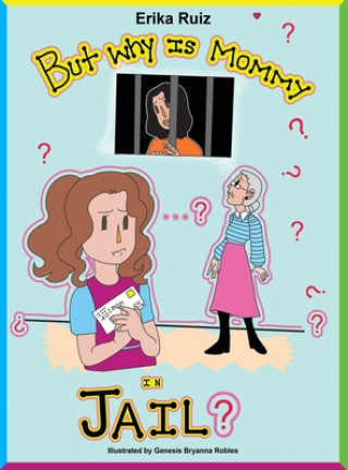 Libro But Why Is Mommy in Jail? Erika Ruiz