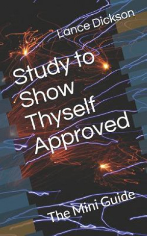Knjiga Study to Show Thyself Approved: The Mini Guide Lance Dickson