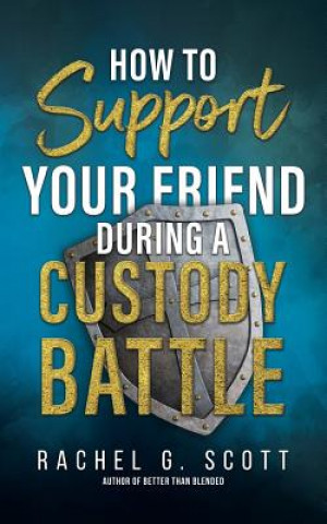 Kniha How to Support your Friend During a Custody Battle Rachel G Scott