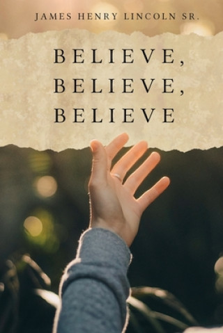 Buch Believe, Believe, Believe James Henry Lincoln Sr