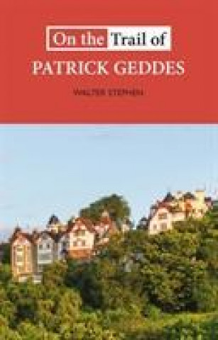 Kniha On the Trail of Patrick Geddes Walter Stephen