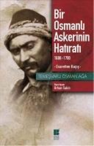 Könyv Bir Osmanli Askerinin Hatirati 1688-1700 Esaretten Kacis 