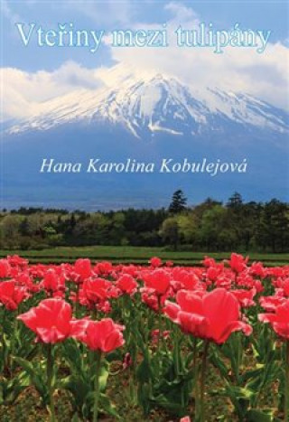 Carte Vteřiny mezi tulipány Kobulejová Hana Karolina