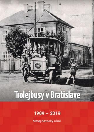 Kniha Trolejbusy v Bratislave 1909 - 2019 Matej Kavacký