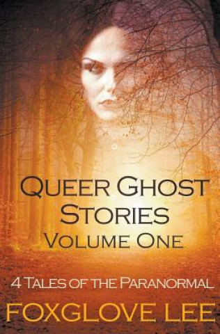 Kniha Queer Ghost Stories Volume One Foxglove Lee