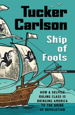 Könyv Ship of Fools: How a Selfish Ruling Class Is Bringing America to the Brink of Revolution 