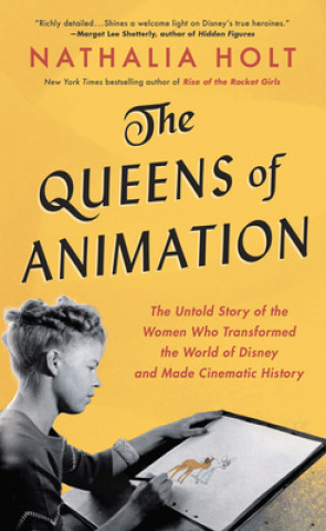 Carte The Queens of Animation: The Untold Story of the Women Who Transformed the World of Disney and Made Cinematic History 