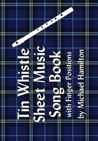 Könyv Tin Whistle Sheet Music Song Book With Finger Positions Michael Hamilton