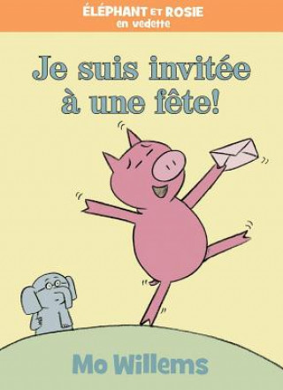 Carte Éléphant Et Rosie: Je Suis Invitée ? Une F?te! Mo Willems