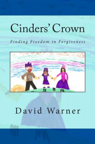 Knjiga Cinders' Crown: Finding Freedom in Forgiveness David John Warner