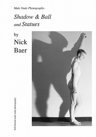 Kniha Male Nude Photography- Ball & Shadow and Statues Nick Baer