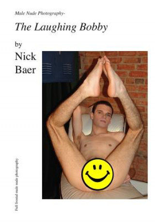 Kniha Male Nude Photography- The Laughing Bobby Nick Baer
