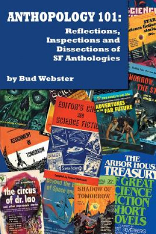 Kniha Anthopology 101: Reflections, Inspections and Dissections of SF Anthologies Bud Webster