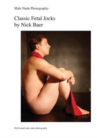 Book Male Nude Photography- Classic Fetal Jocks Nick Baer