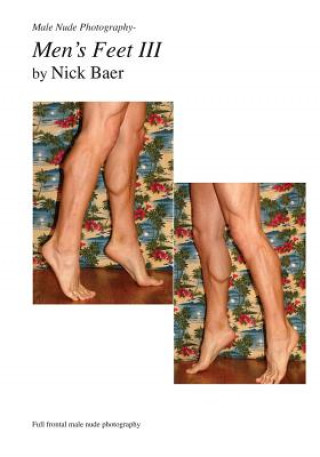 Könyv Male Nude Photography- Men's Feet III Nick Baer