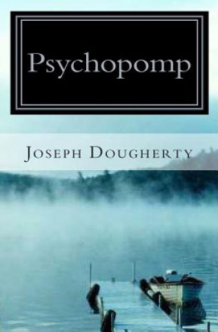 Kniha Psychopomp: A New Myth Joseph Dougherty