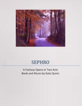 Carte Sephro, A Fantasy Opera in Two Acts Kate Quinn