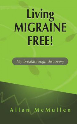 Kniha Living Migraine Free!: My breakthrough discovery Allan McMullen