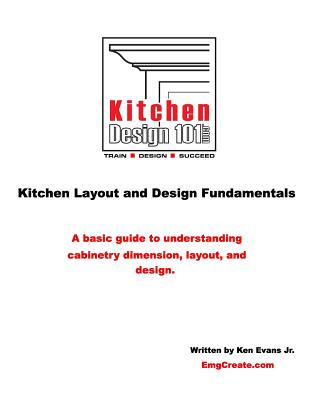 Könyv Kitchen Design 101: Kitchen Layout and Design Fundamentals Kenneth M Evans Jr