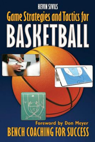 Könyv Game Strategies and Tactics For Basketball: Bench Coaching for Success Kevin Sivils