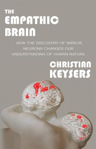 Könyv The Empathic Brain: How the discovery of mirror neurons changes our understanding of human nature Christian Keysers