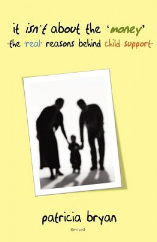 Carte It isn't about the 'money' 'the real reasons behind child support' Patricia Bryan