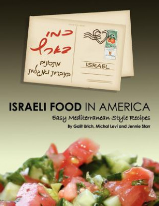 Könyv Israeli Food in America: Easy recipes, Mediterranean cooking, Israeli style Galit Urich