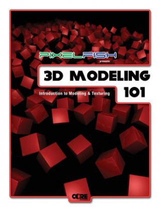 Knjiga 3D Modeling: 101: Introduction to Modeling & Texturing John Norman Rose