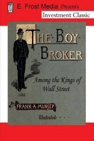 Könyv The Boy Broker: Among the Kings of Wall Street, 1888 (Annotated) Eldon Frost