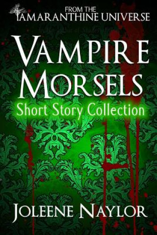 Carte Vampire Morsels: Short Story Collection: From the world of Amaranthine Joleene Naylor