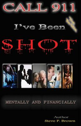 Könyv Call 911, I've Been Shot, Mentally And Financially Steve Paul Brown