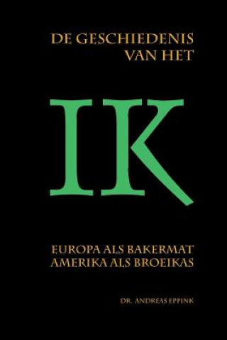 Kniha De geschiedenis van het ik: Europa als bakermat, Amerika als broeikas? Andreas Eppink