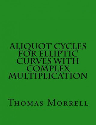 Libro Aliquot Cycles for Elliptic Curves with Complex Multiplication Thomas Morrell