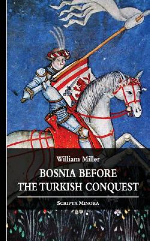Kniha Bosnia before the Turkish Conquest William Miller
