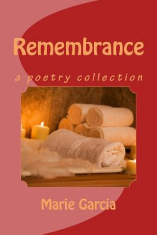 Knjiga Remembrance: a poetry collection Marie Garcia