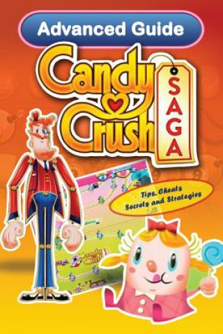 Kniha Candy Crush Saga Advanced Guide: Tips, Cheats, Secrets and Strategies Emily Jackson