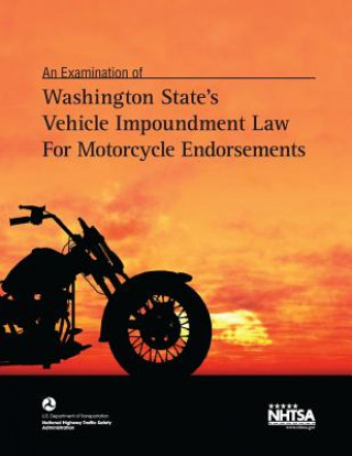 Könyv Washington State's Vehicle Impoundment Law for Motorcycle Endorsements U S Department of Transportation