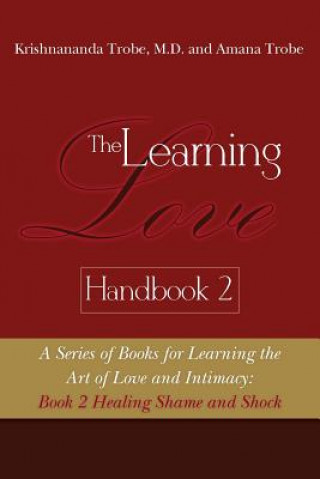 Kniha The Learning Love Handbook 2 Healing Shame and Shock Amana Trobe