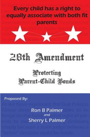 Kniha Protecting Parent-Child Bonds: The 28th Amendment Ron B Palmer