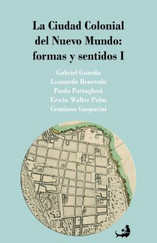 Kniha La Ciudad Colonial del Nuevo Mundo: formas y sentidos I Leonardo Benevolo