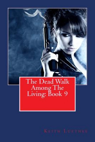 Kniha The Dead Walk Among The Living: Book 9 Keith Adam Luethke