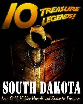 Kniha 10 Treasure Legends! South Dakota: Lost Gold, Hidden Hoards and Fantastic Fortunes Jovan Hutton Pulitzer