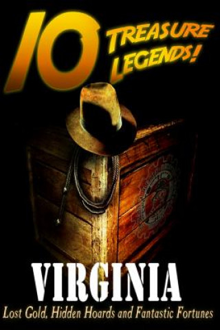 Carte 10 Treasure Legends! Virginia: Lost Gold, Hidden Hoards and Fantastic Fortunes Jovan Hutton Pulitzer