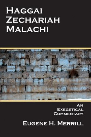 Книга Haggai, Zechariah, Malachi: An Exegetical Commentary Eugene H Merrill