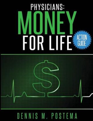Knjiga Action Guide Physicians: Money For Life Dennis M Postema