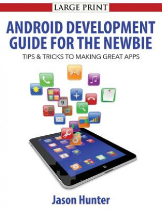 Book Android Development Guide for the Newbie: Android Development Guide for the Newbie Jason Hunter