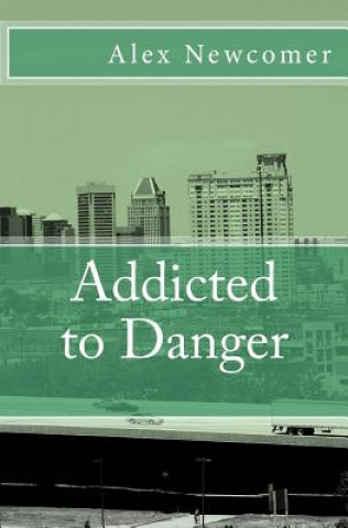 Knjiga Addicted to Danger Alex Newcomer
